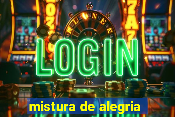 mistura de alegria